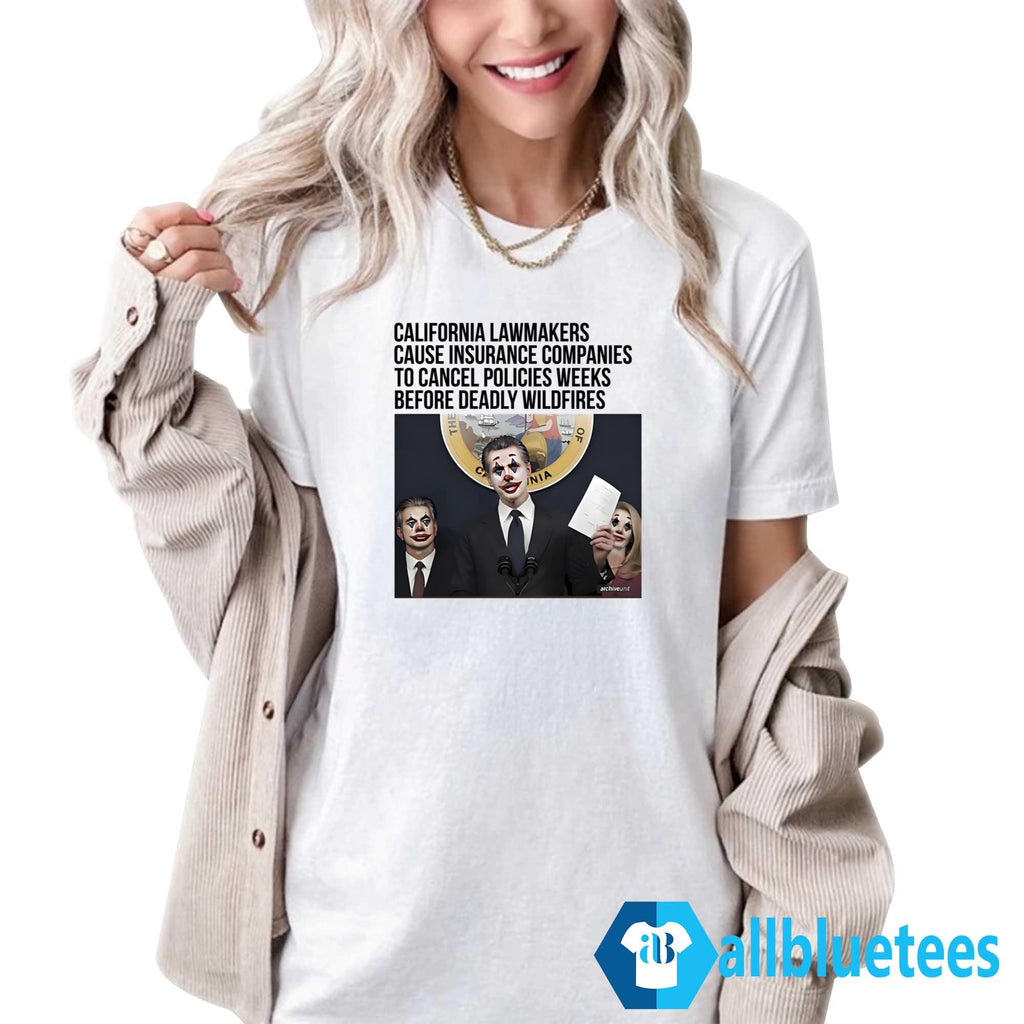 California Lawmakers Cause Insurance Companies To Cancel Policies Weeks Shirt