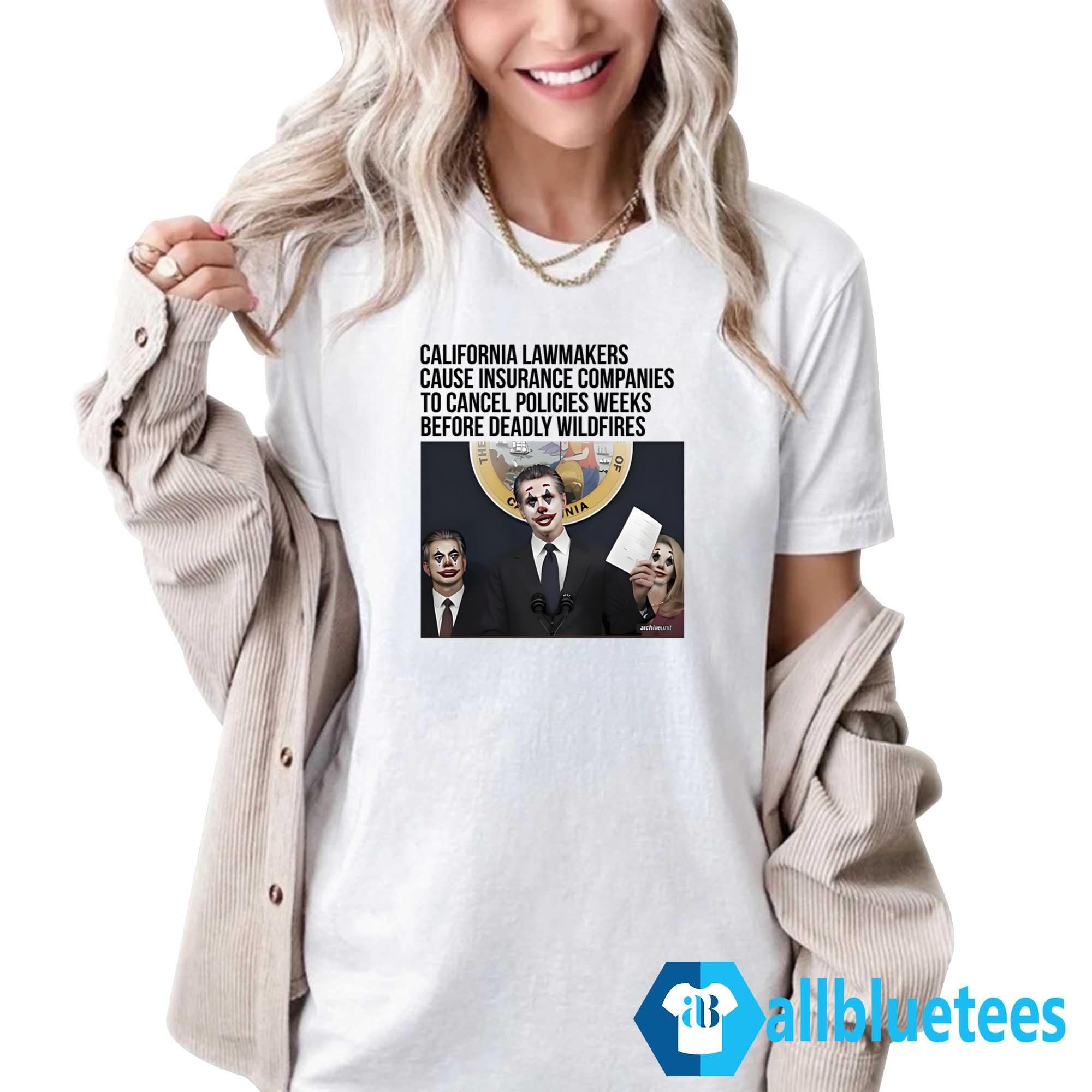California Lawmakers Cause Insurance Companies To Cancel Policies Weeks Shirt