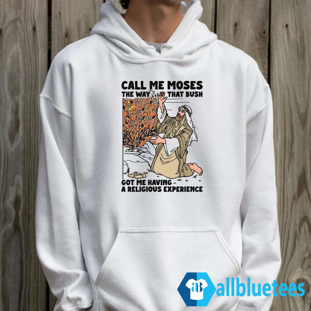 Call Me Moses The Way That Bush Got Me Having A Religious Experience Shirt