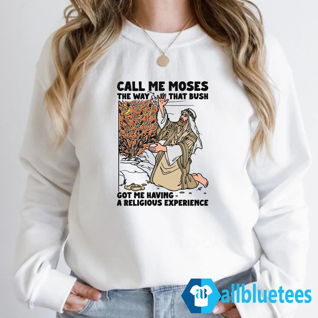 Call Me Moses The Way That Bush Got Me Having A Religious Experience Shirt