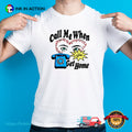 Call Me When You Get Home Lover T-shirt