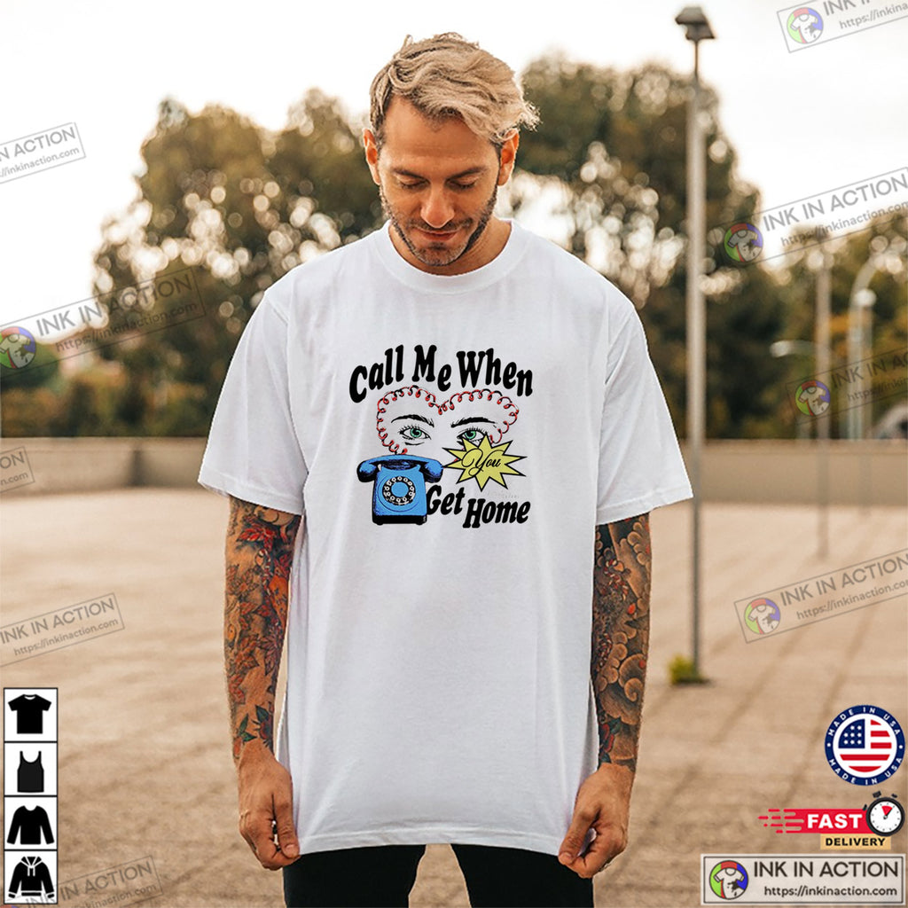 Call Me When You Get Home Lover T-shirt