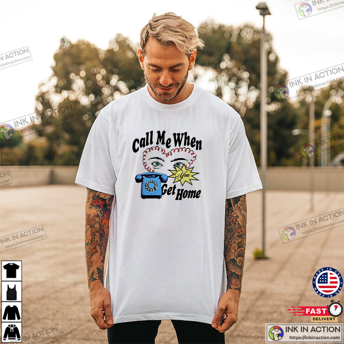 Call Me When You Get Home Lover T-shirt