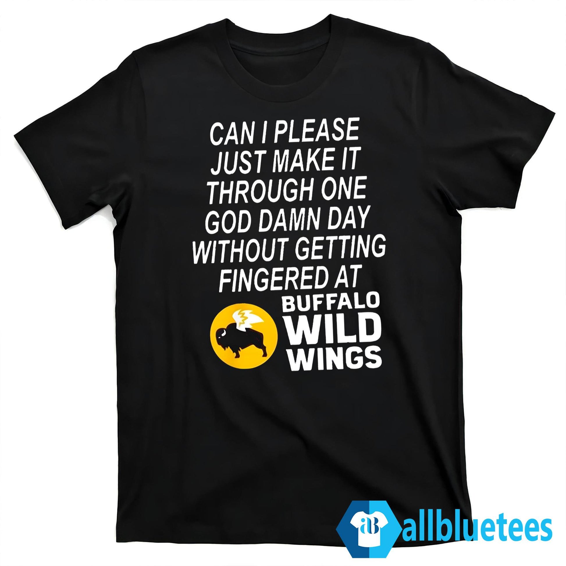 Can I Please Just Make It Through One God Damn Day Without Getting Fingered At Buffalo Wild Wings Shirt