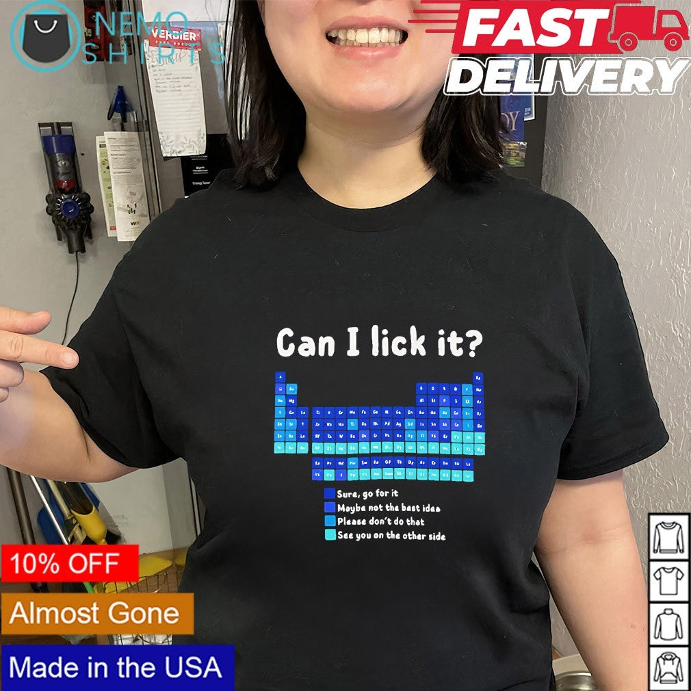 Can I lick it go for it maybe not the best idea please don’t do that shirt