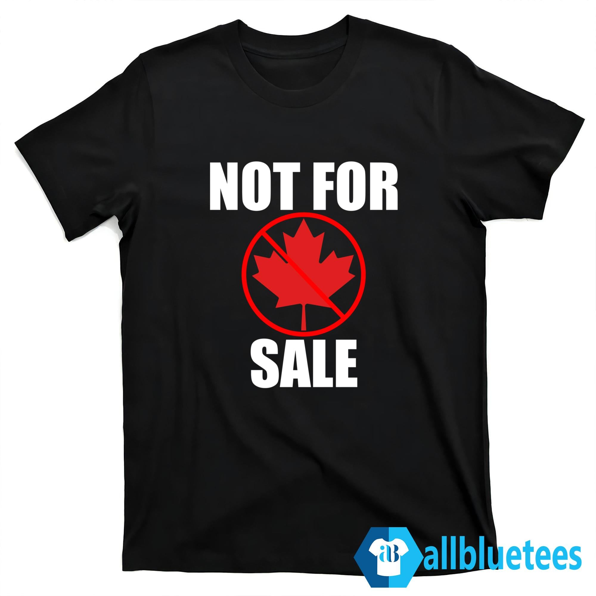 Canada Not For Sale Shirt