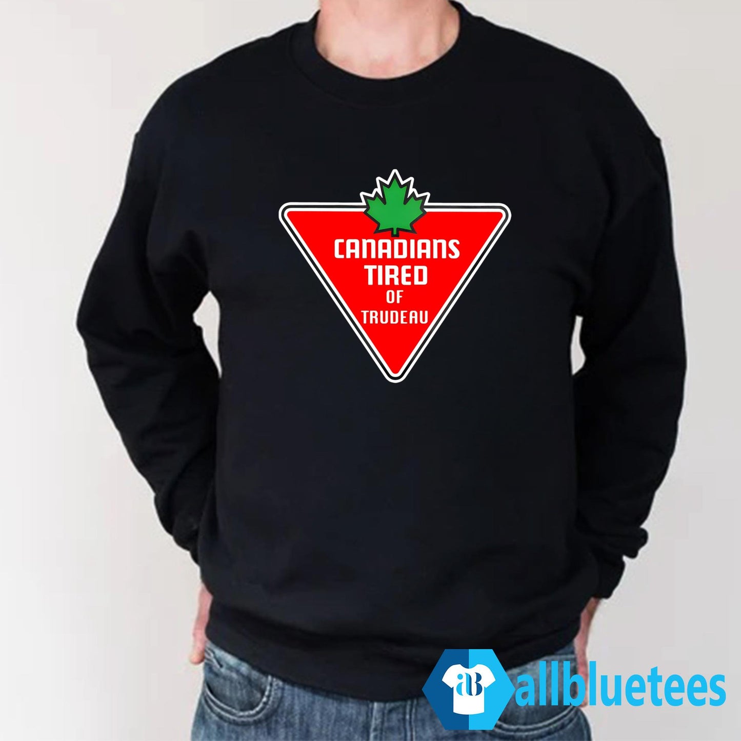 Canadians Tired Of Trudeau Shirt