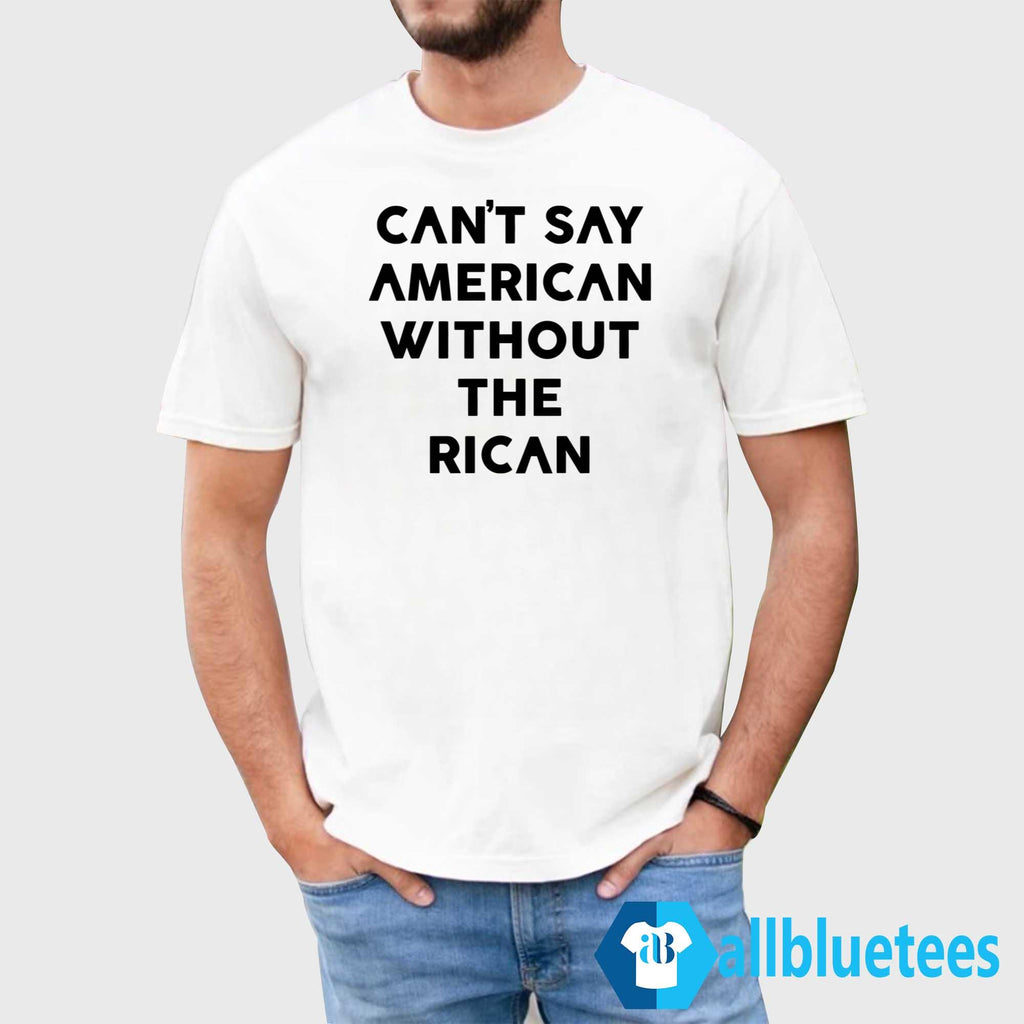 Can’t Say American Without The Rican Shirt