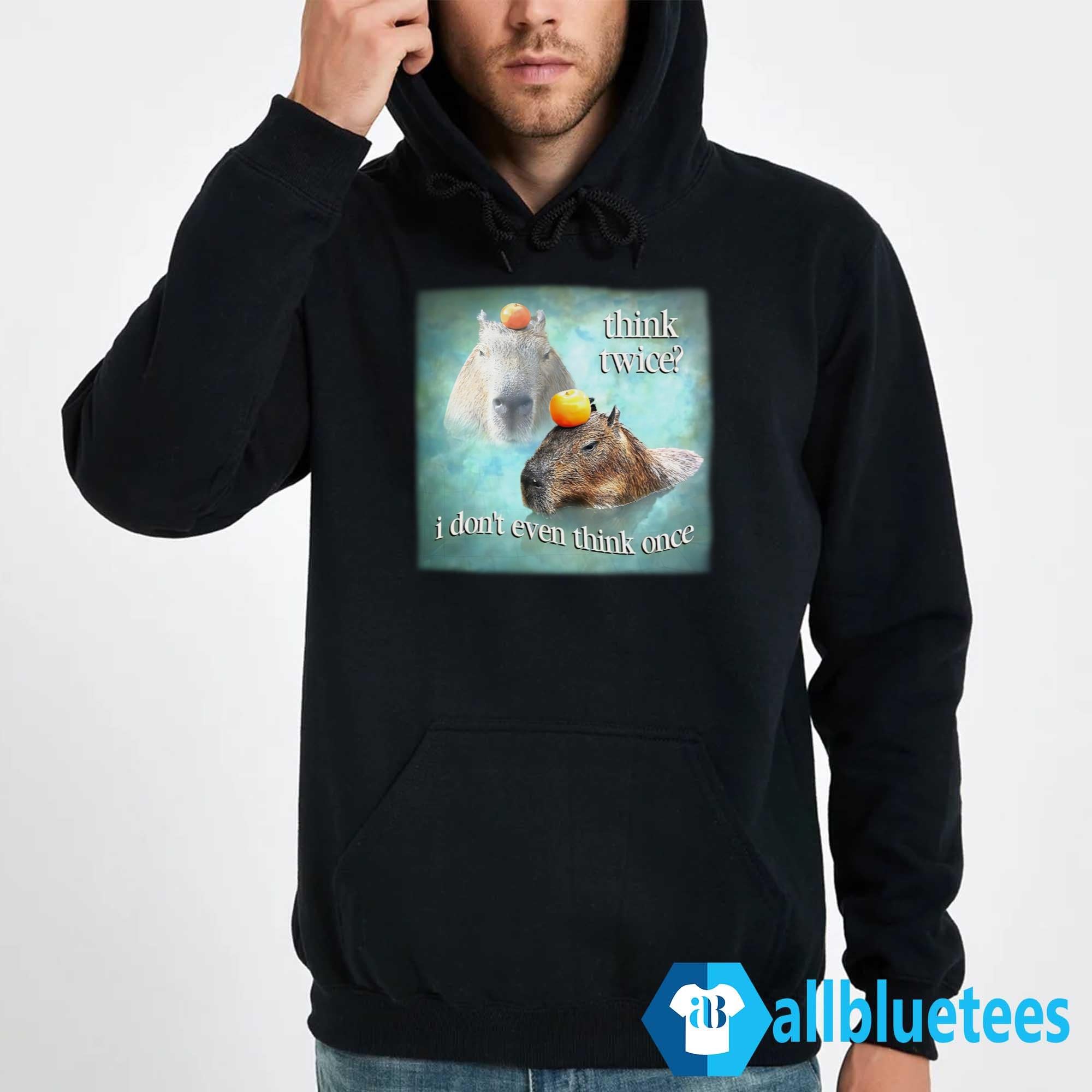 Capybaras Think Twice I Don’t Even Think One Shirt
