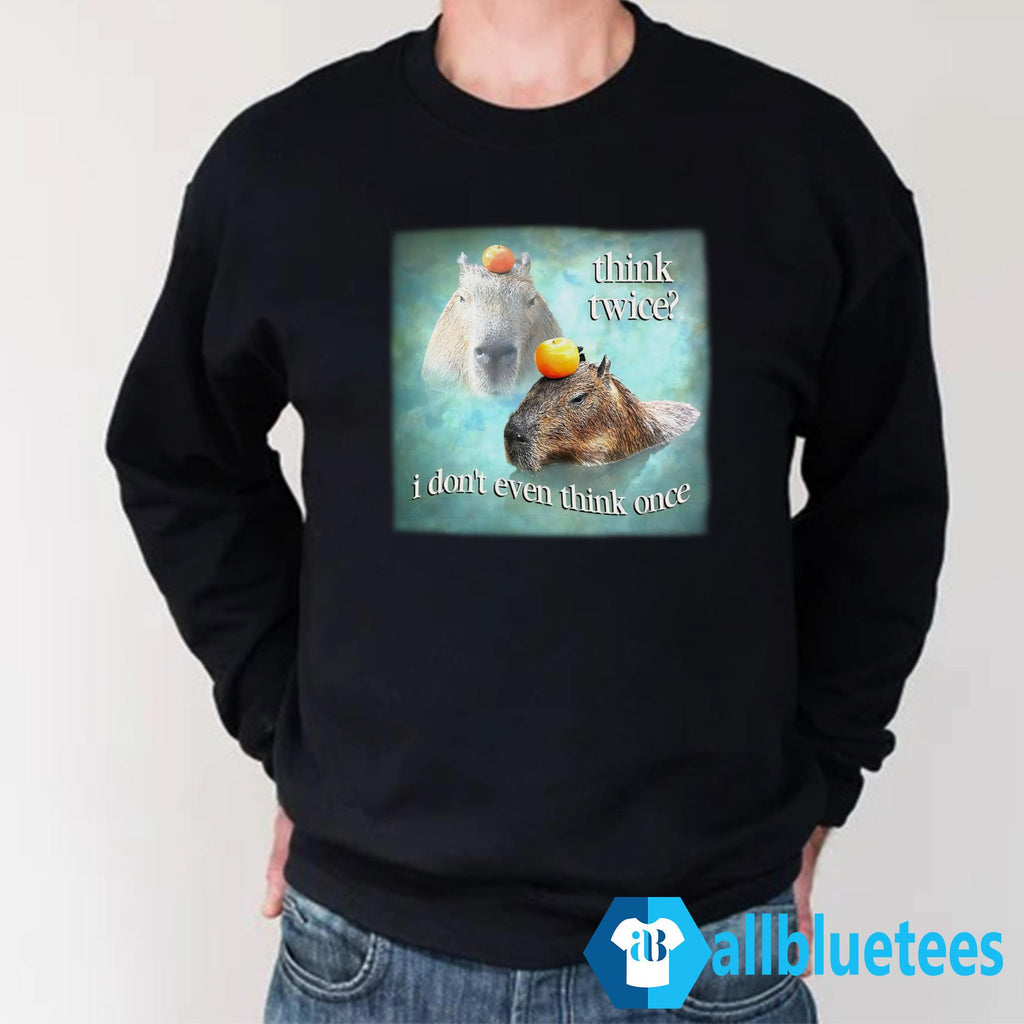 Capybaras Think Twice I Don’t Even Think One Shirt