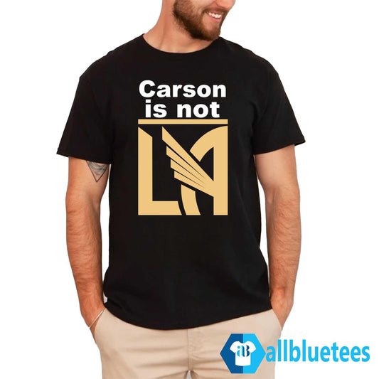 Carson Is Not LA Shirt