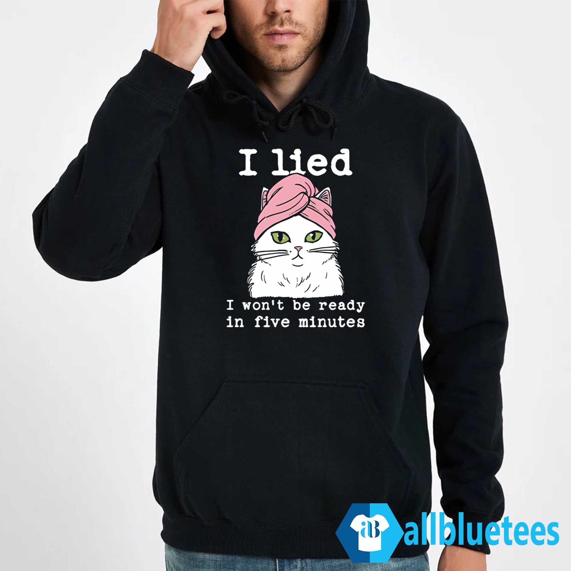 Cat I Lied I Won’t Be Ready In Five Minutes Shirt