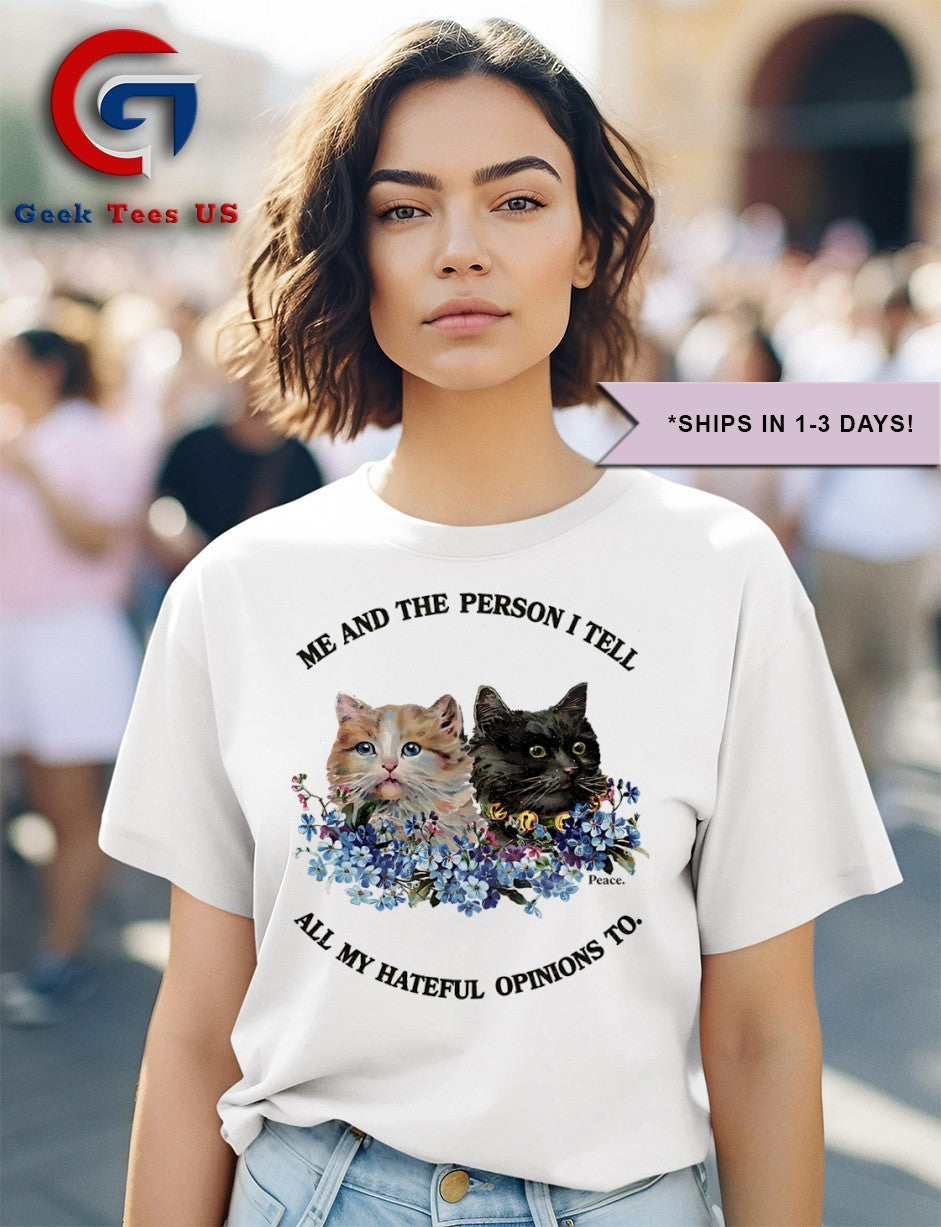 Cats me and the person I tell all my hateful opinions to shirt