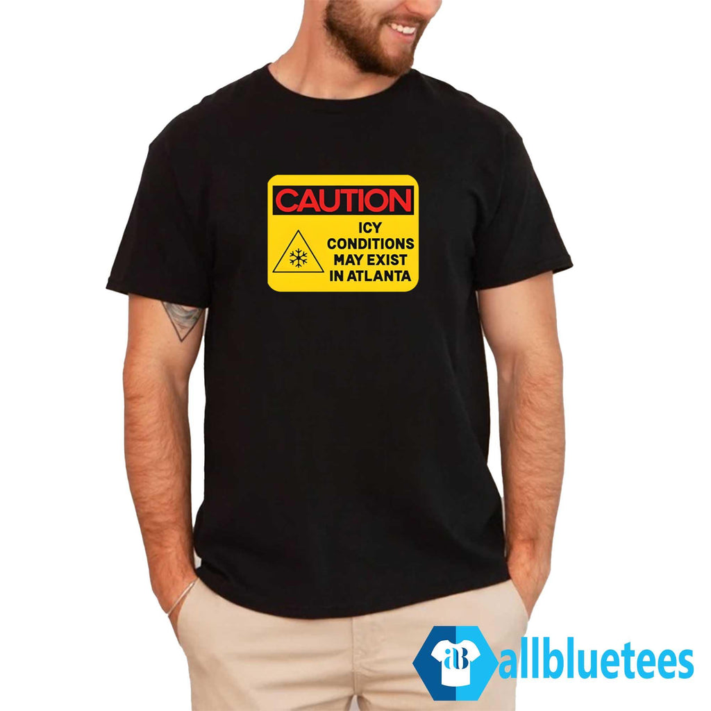 Caution ICY Conditions May Exist In Atlanta Shirt