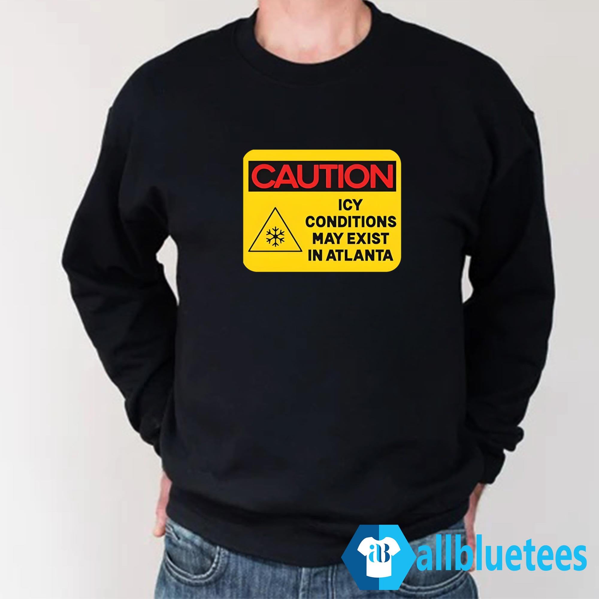 Caution ICY Conditions May Exist In Atlanta Shirt