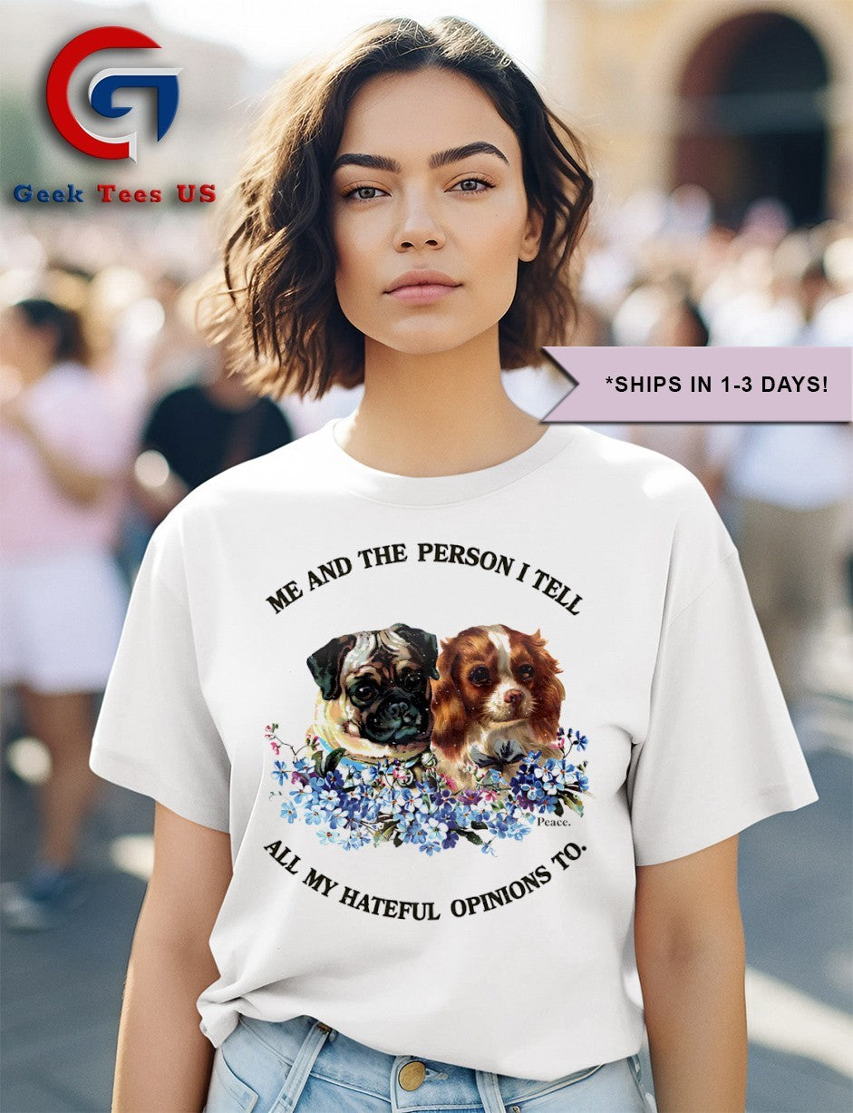 Cavalier King Charles Spaniel and Pug me and the person I tell all my hateful opinions to shirt