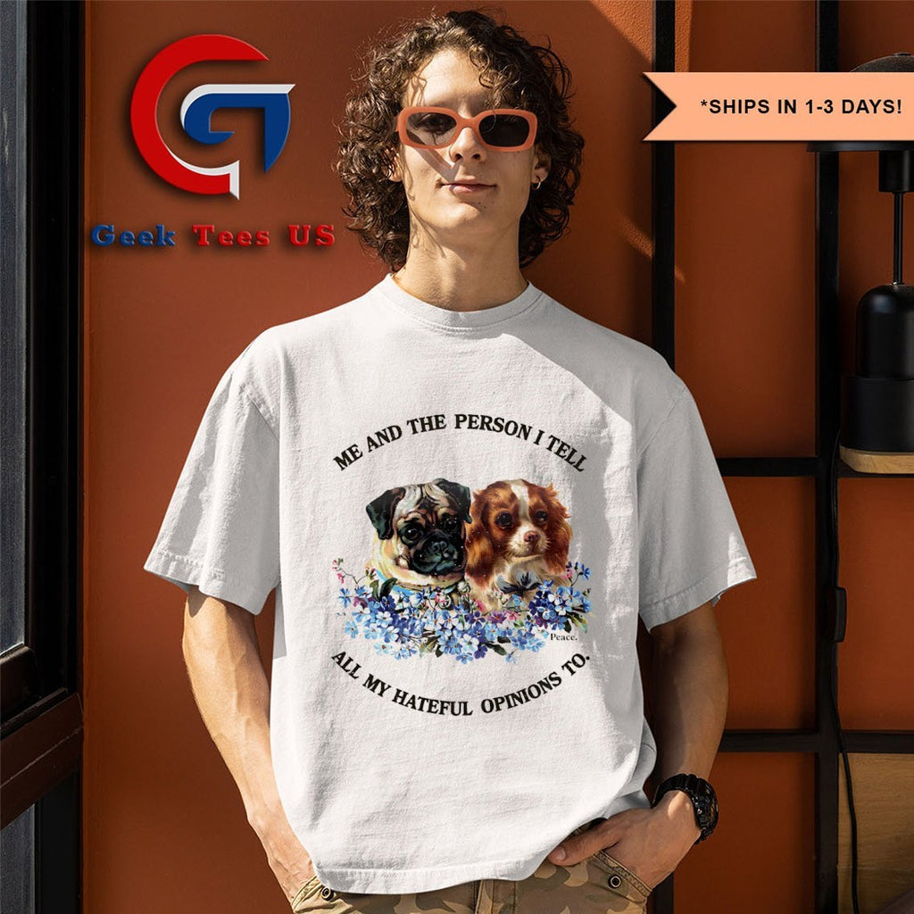 Cavalier King Charles Spaniel and Pug me and the person I tell all my hateful opinions to shirt