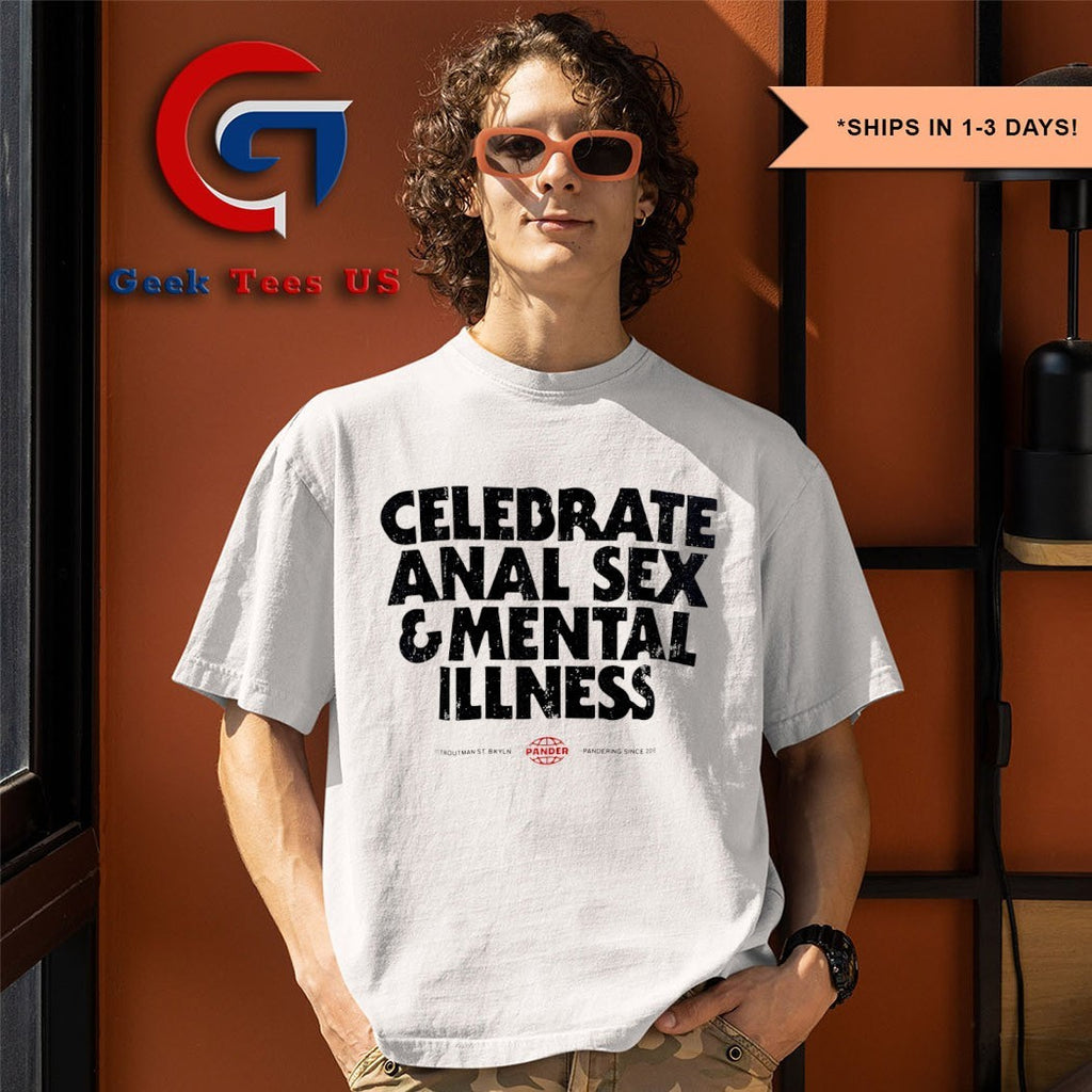 Celebrate anal sex and mental illness shirt
