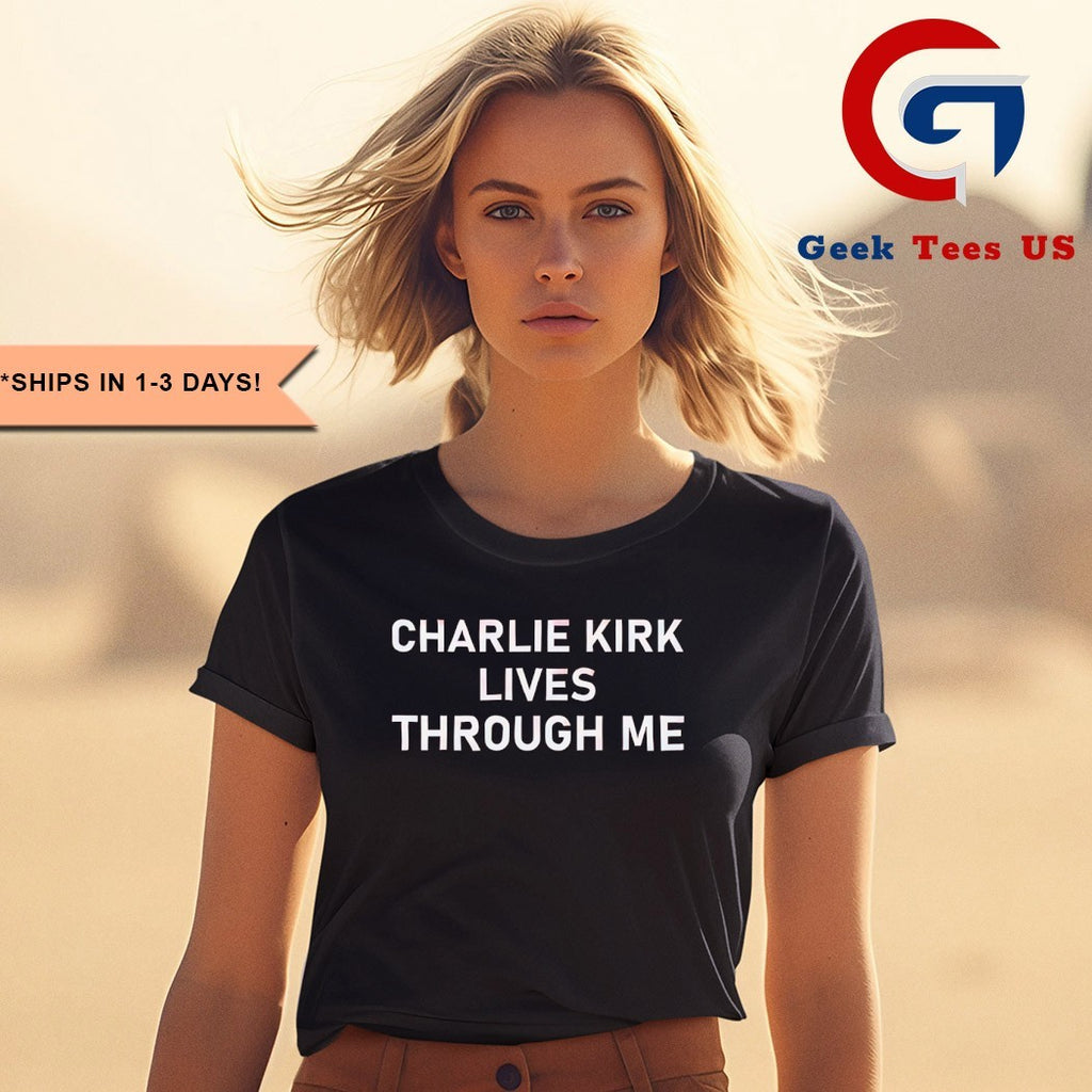 Charlie Kirk lives through me shirt