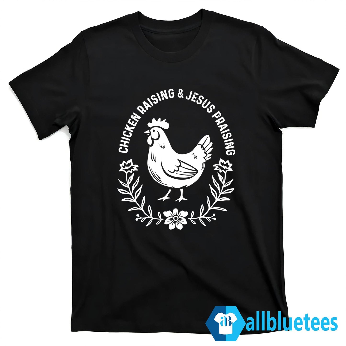Chicken Raising & Jesus Praising Shirt