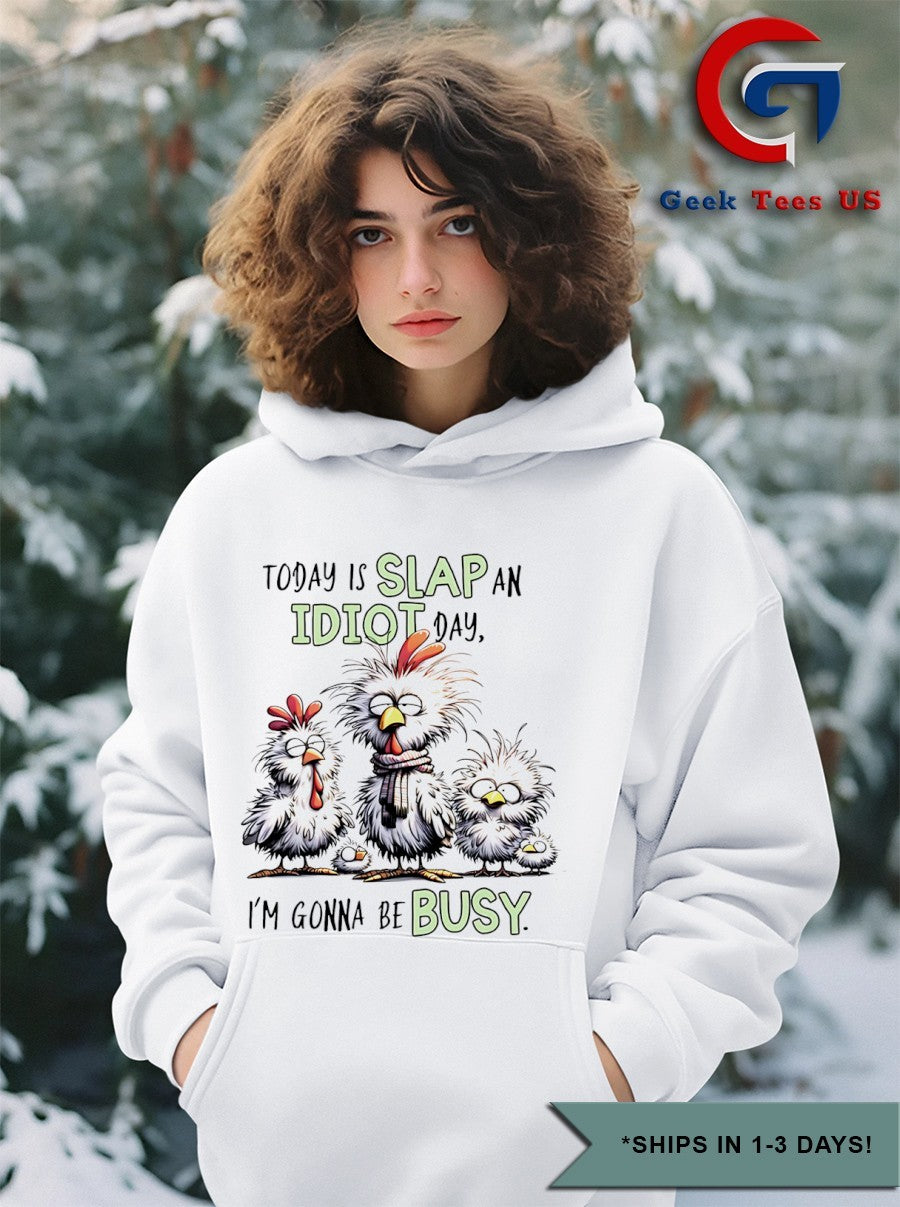 Chicken Today is slap an idiot day I’m gonna be busy shirt
