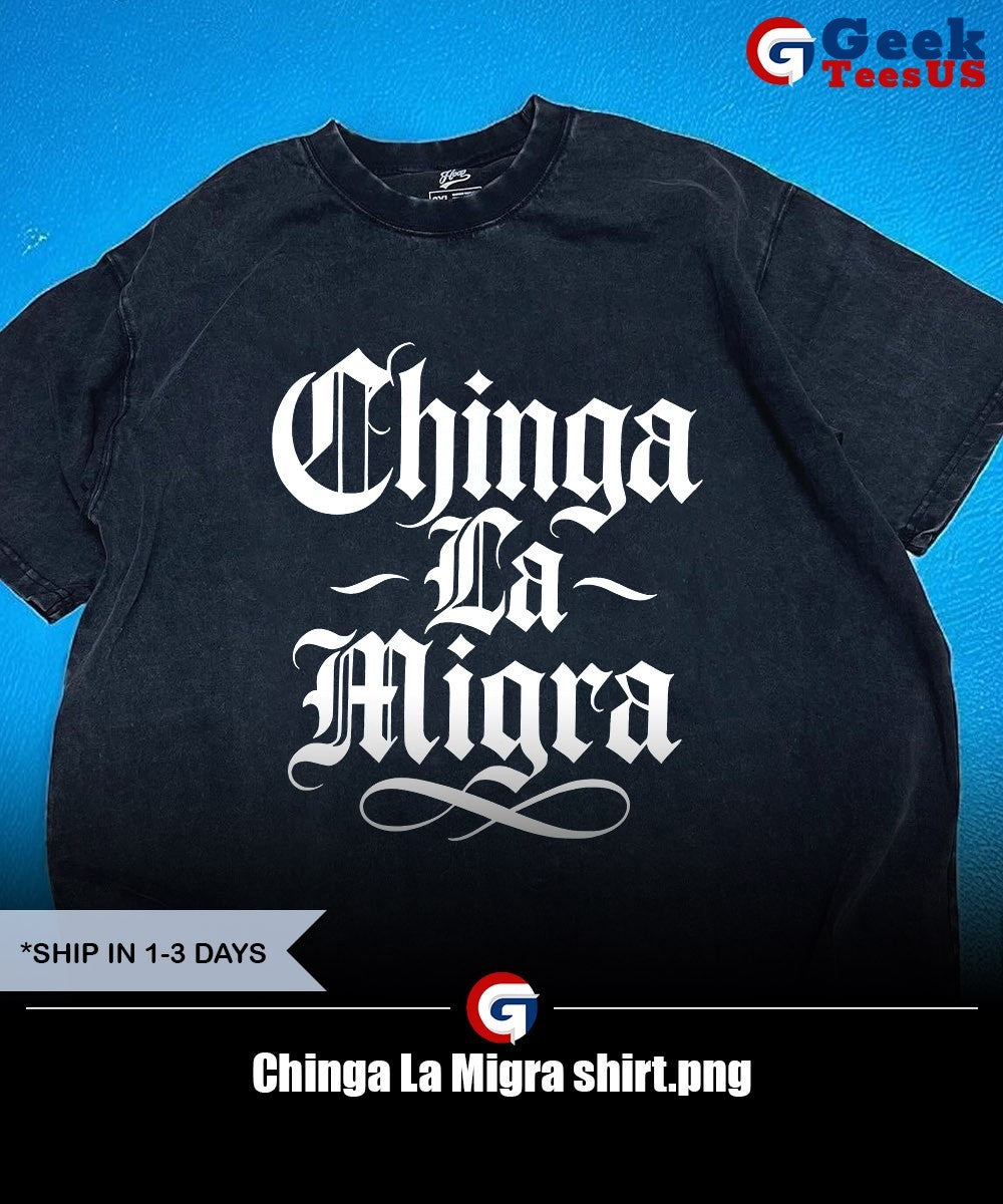 Chinga La Migra shirt