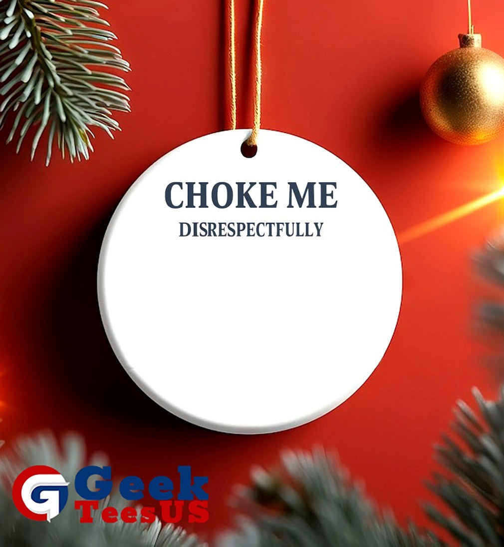 Choke me Disrespectfully shirt