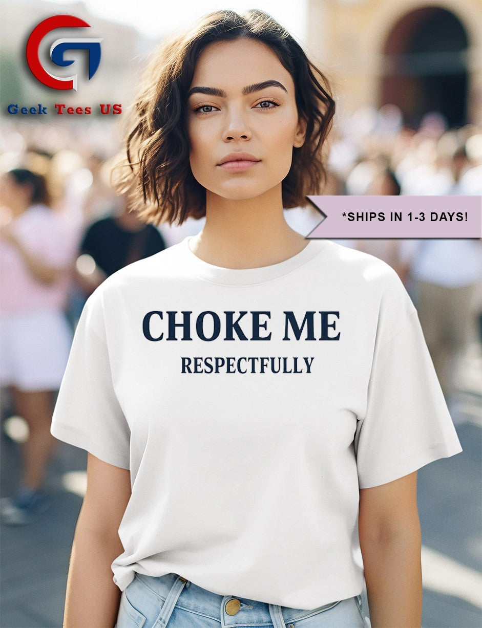 Choke me Respectfully shirt