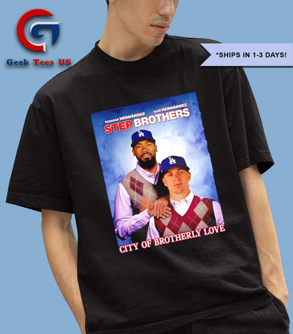 City Of Brotherly Love Hernandez Los Angeles Dodgers baseball 2025 Step Brothers shirt
