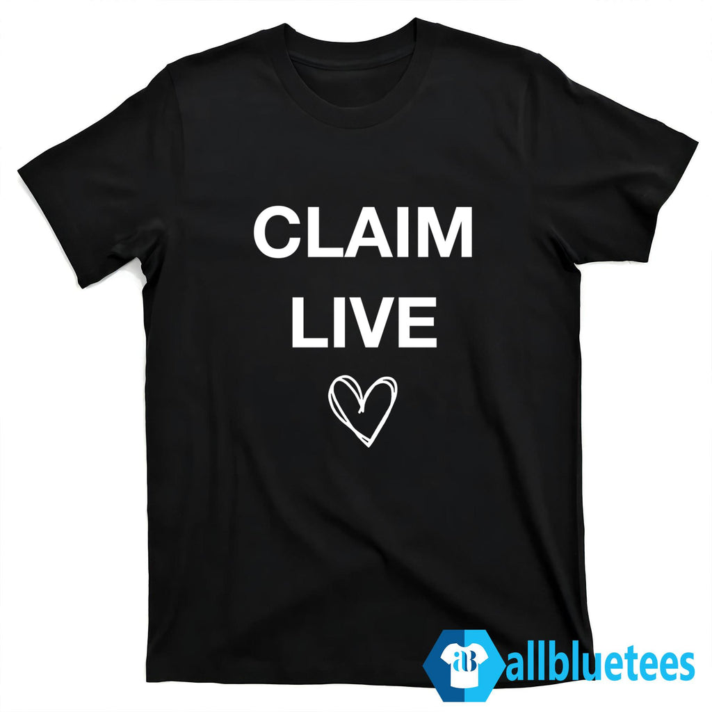Claim Live Shirt