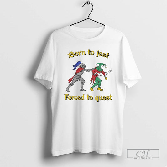 Classic Born To Jest Forced To Quest Shirt Sweater