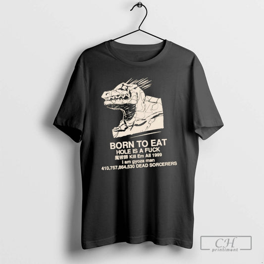 Classic Born To Eat Hole Is A Fck Kill Em All 199 I Am Gyoza
