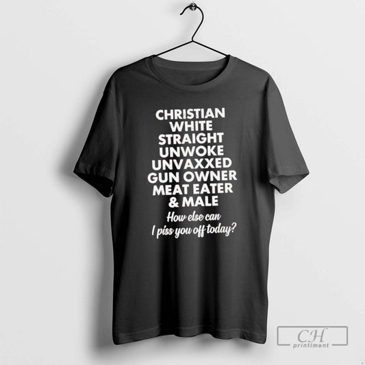 Classic Christian White Straight Unwoke Unvaxxed Gun Owner Meat Eater Male How Else Can