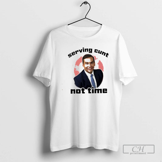 Classic George Santos Serving Cunt Not Time Classic Shirt Sweater