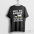 Classic Get In Loser Were Going To Die Of Dysentery Retro Shirt Sweater