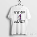 Classic Gnome It Costs To Be Petty And I Love Free Shit Shirt Sweater