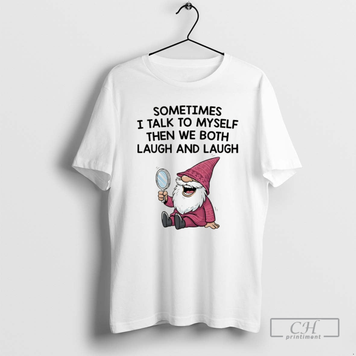 Classic Gnome Sometimes I Talk To Myself Then We Both Laugh And Laugh Shirt Sweater