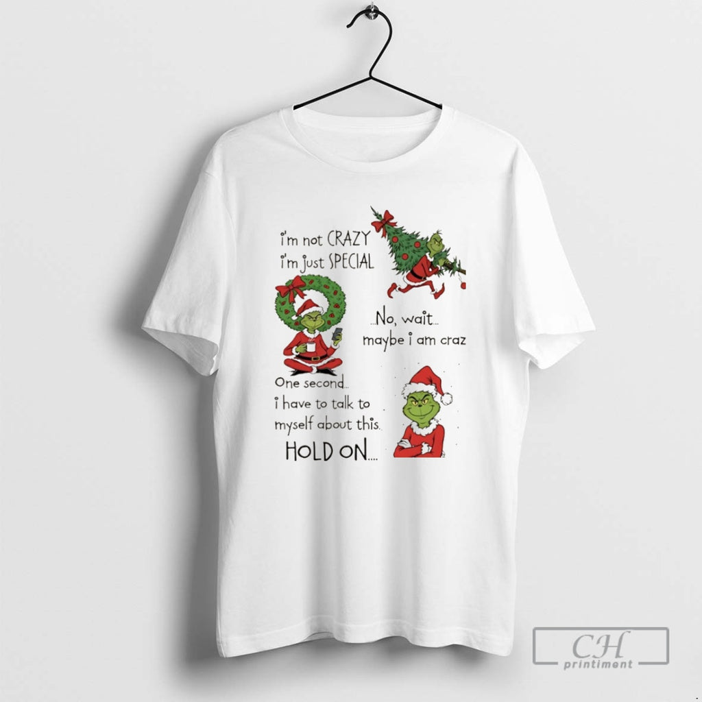 Classic Grinch Christmas Im Not Crazy Im Just Special No Wait Maybe I Am Crazy