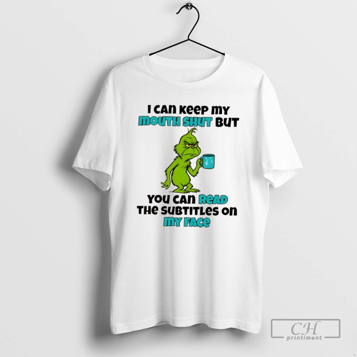 Classic Grinch I Can Keep O Mouth Shut But You Can Read The Subtitles On