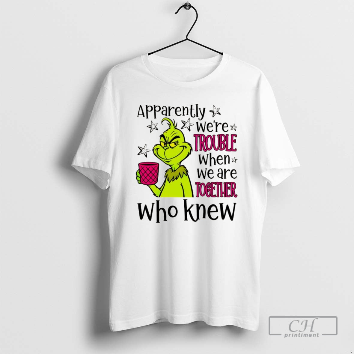 Classic Grinch Apparently Were Trouble When We Are Together Who Knew Christmas Shirt Sweater