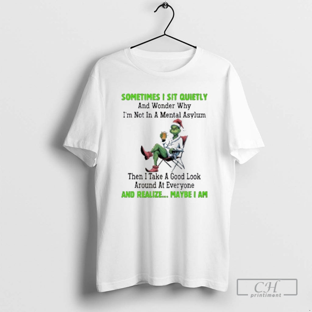 Classic Grinch Sometimes I Sit Quietly And Wonder Why Im Not In A Mental Asylum