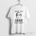 Classic Have You Ever Seen This Man Shirt Sweater