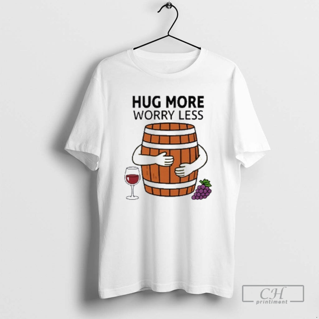 Classic Hug More Worry Less Wine Barrel Shirt Sweater