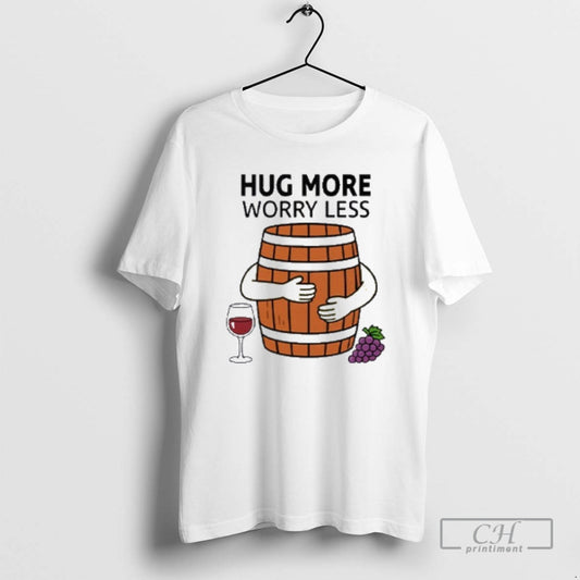 Classic Hug More Worry Less Wine Barrel Shirt Sweater