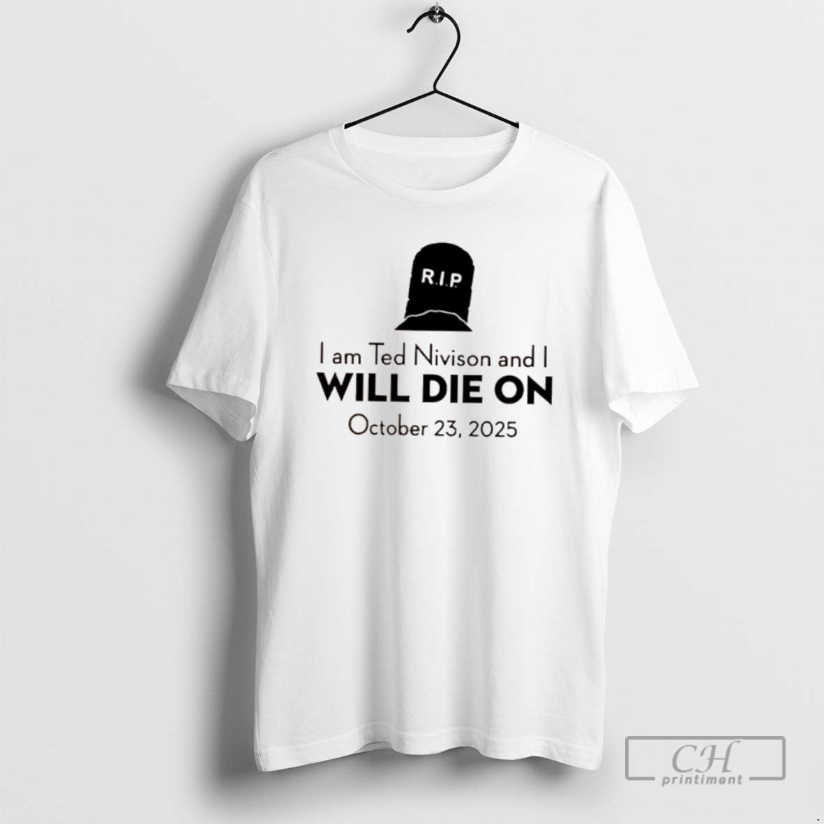 Classic I Am Ted Nivison And I Will Die On October 23rd 2025 Shirt Sweater