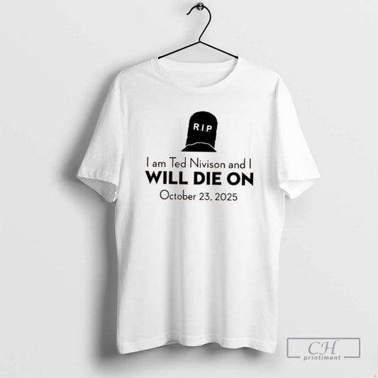 Classic I Am Ted Nivison And I Will Die On October 23rd 2025 Shirt Sweater