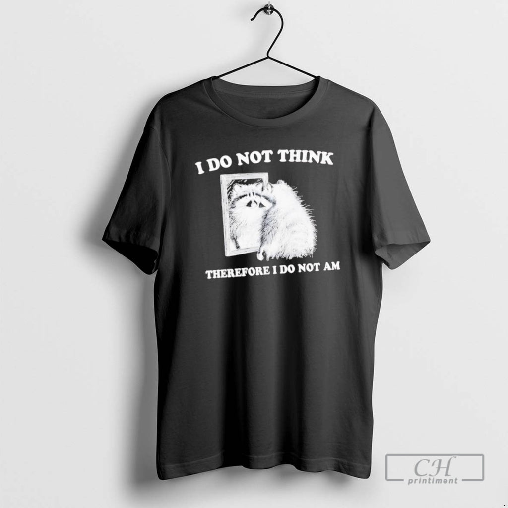 Classic I Do Not Think Therefore I Do Not A Raccoon Shirt Sweater