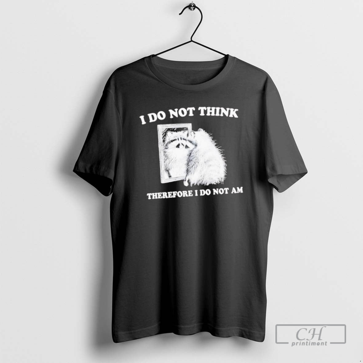 Classic I Do Not Think Therefore I Do Not A Raccoon Shirt Sweater