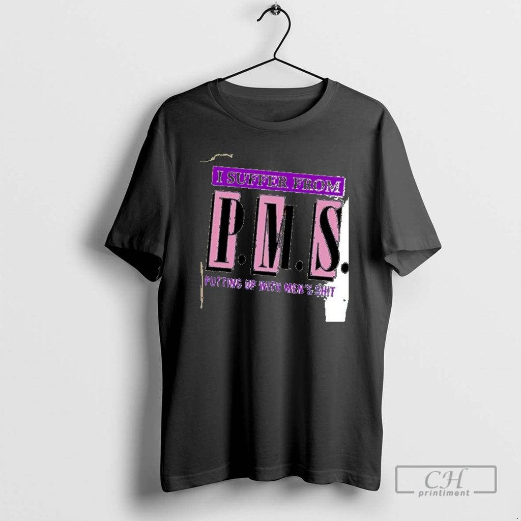 Classic I Suffer From Pms Putting Up With Mens Shit Shirt Sweater