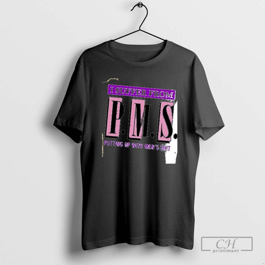Classic I Suffer From Pms Putting Up With Mens Shit Shirt Sweater